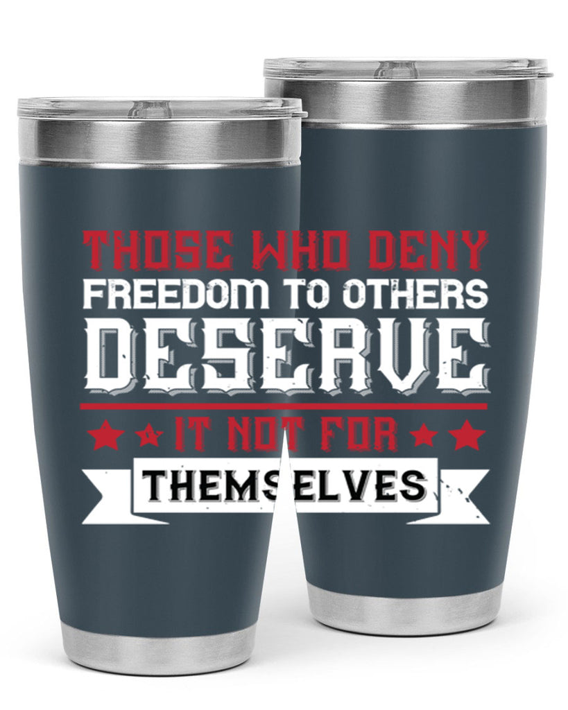Those who deny freedom to others deserve it not for themselves Style 194#- Fourt Of July- Tumbler