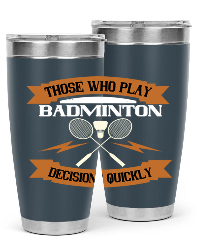 Those who play badminton well take decisions 1792#- badminton- Tumbler