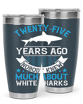 Twentyfive years ago nobody knew much about white sharks Style 10#- shark  fish- Tumbler