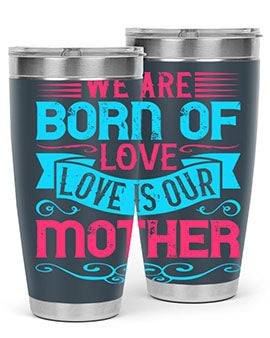 We are born of love Love is our mother Style 13#- dog- Tumbler