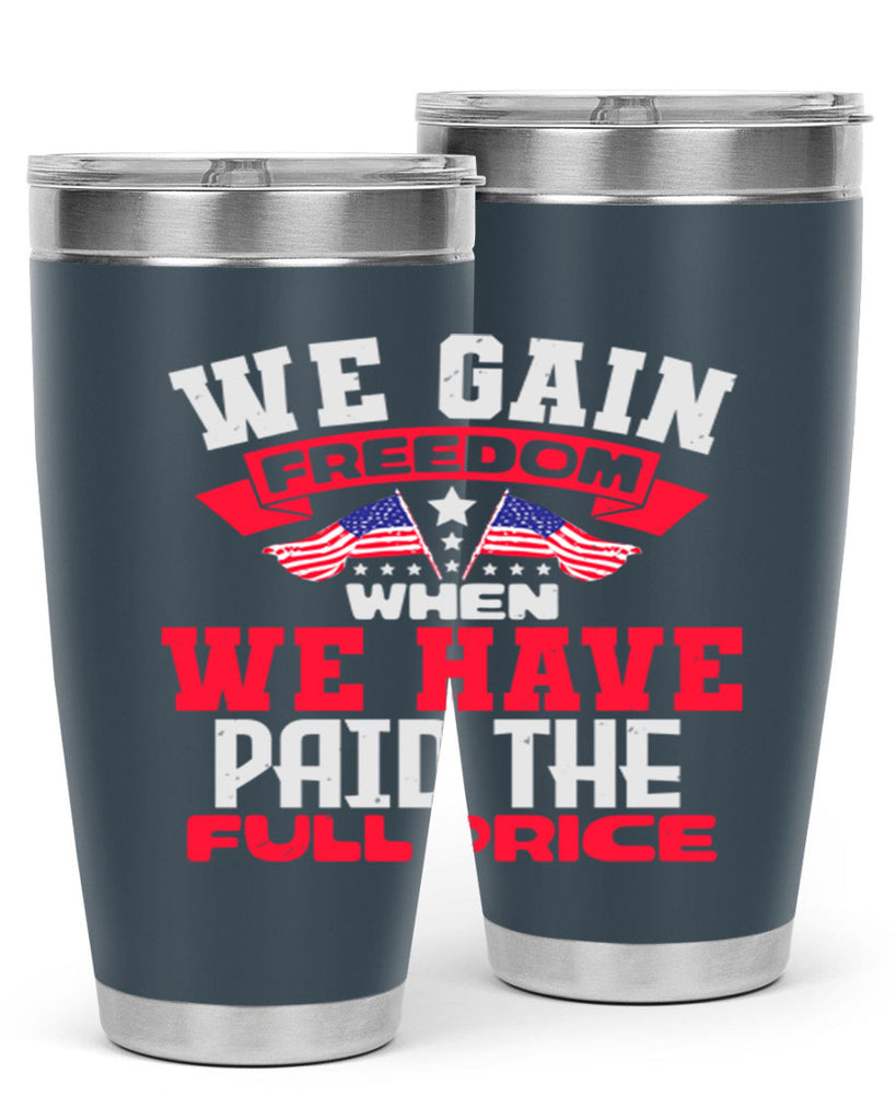 We gain freedom when we have Style 53#- Fourt Of July- Tumbler
