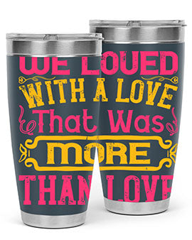 We loved with a love that was more than love Style 12#- dog- Tumbler