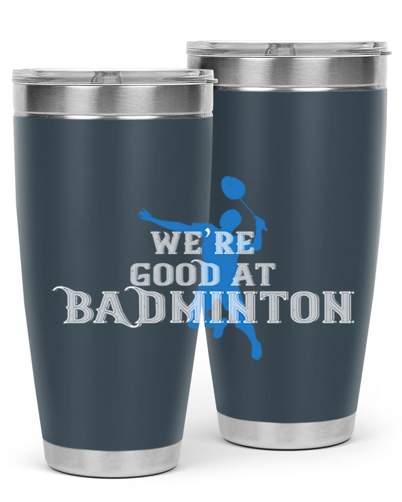 We’re GOOD at BADminton 1763#- badminton- Tumbler