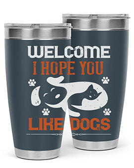 Welcome I Hope You Like Dogs Style 143#- dog- Tumbler