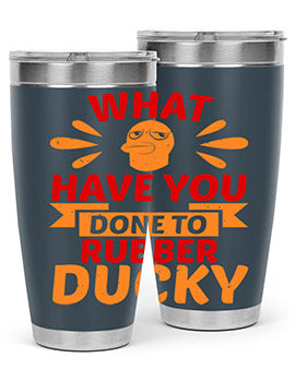 What Have You Done To Rubber Ducky Style 9#- duck- Tumbler
