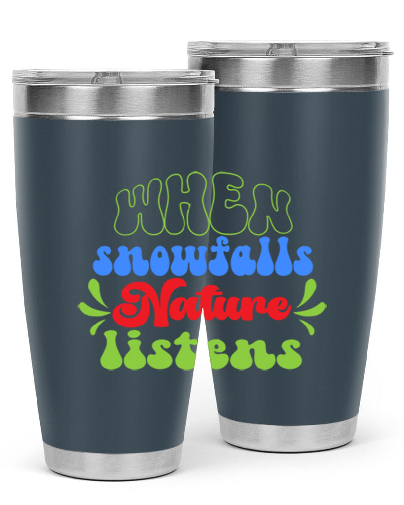When snow falls nature listens 480#- winter- Tumbler