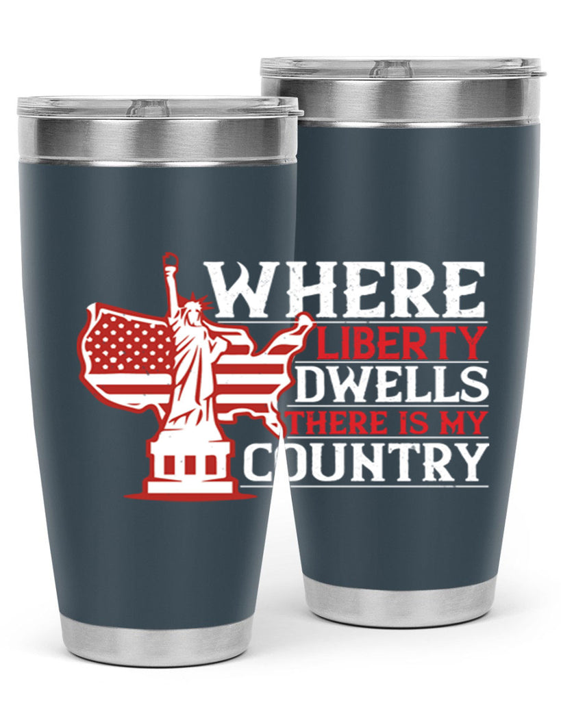 Where liberty dwells there is my country Style 199#- Fourt Of July- Tumbler