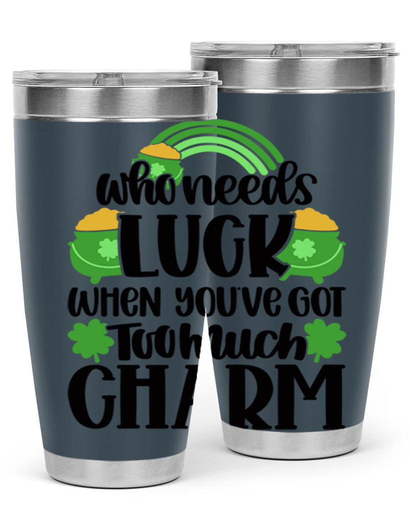 Who Needs Lucy Whem Youve Got Too Much Charm Style 13#- St Patricks Day- Tumbler