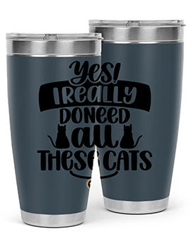 Yes I Really Do Need Style 109#- cat- Tumbler