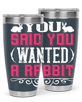 You Said You Wanted A Rabbit Style 5#- dog- Tumbler