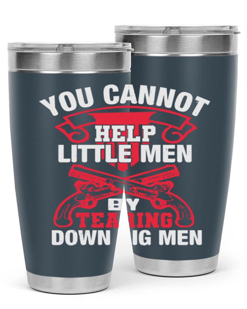 You cannot help little men by tearing down big men Style 59#- Fourt Of July- Tumbler