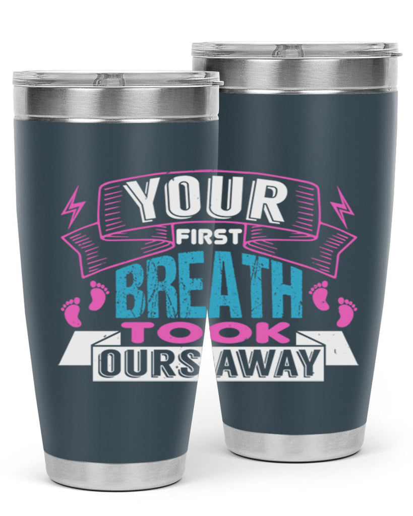 Your first breath took ours away Style 159#- baby- tumbler