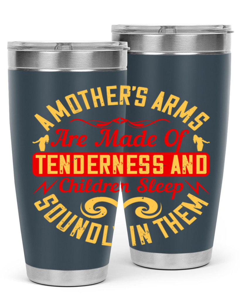 a mother’s arms are made of tenderness and children sleep soundly in them 28#- Parents Day- Tumbler
