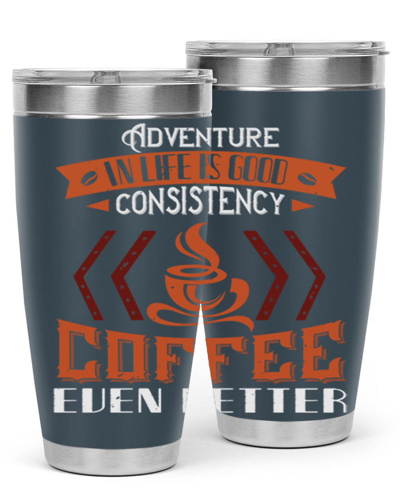adventure in life is good… consistency in coffee even better 229#- coffee- Tumbler