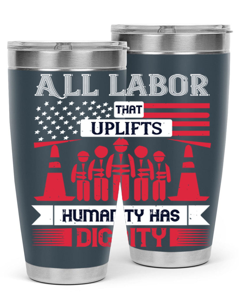 all labor that uplifts humanity has dignity 46#- labor day- Tumbler