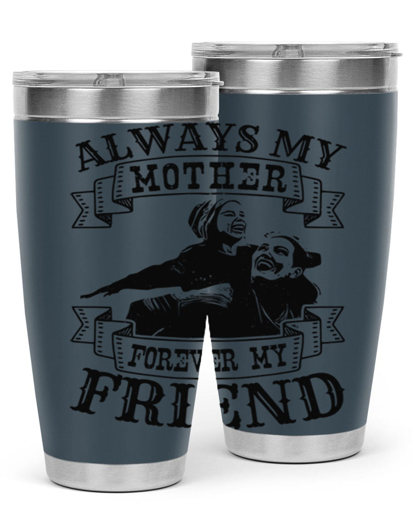 always my mother forever my friend 7#- mothers day- Tumbler