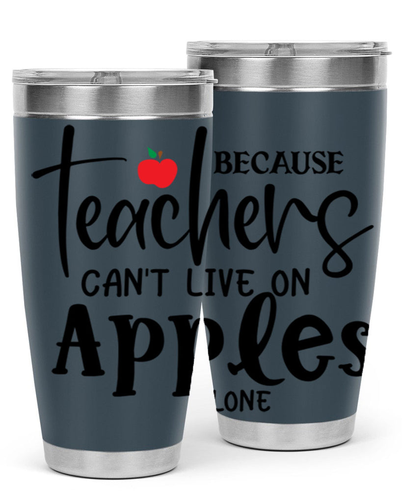because teachers cant live on apples alone Style 190#- teacher- tumbler