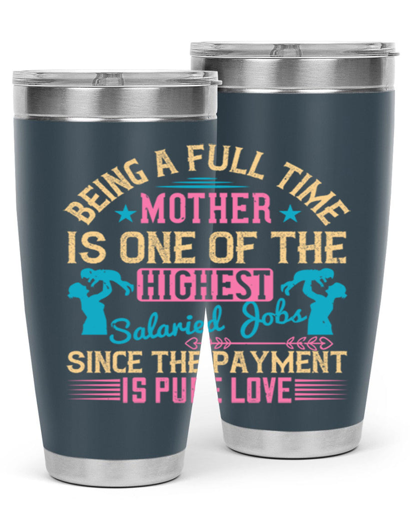 being a fulltime mother is one of the highest salaried jobs since the payment is pure love 212#- mom- Tumbler