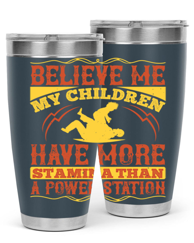 believe me my children have more stamina than a power station 3#- Parents Day- Tumbler