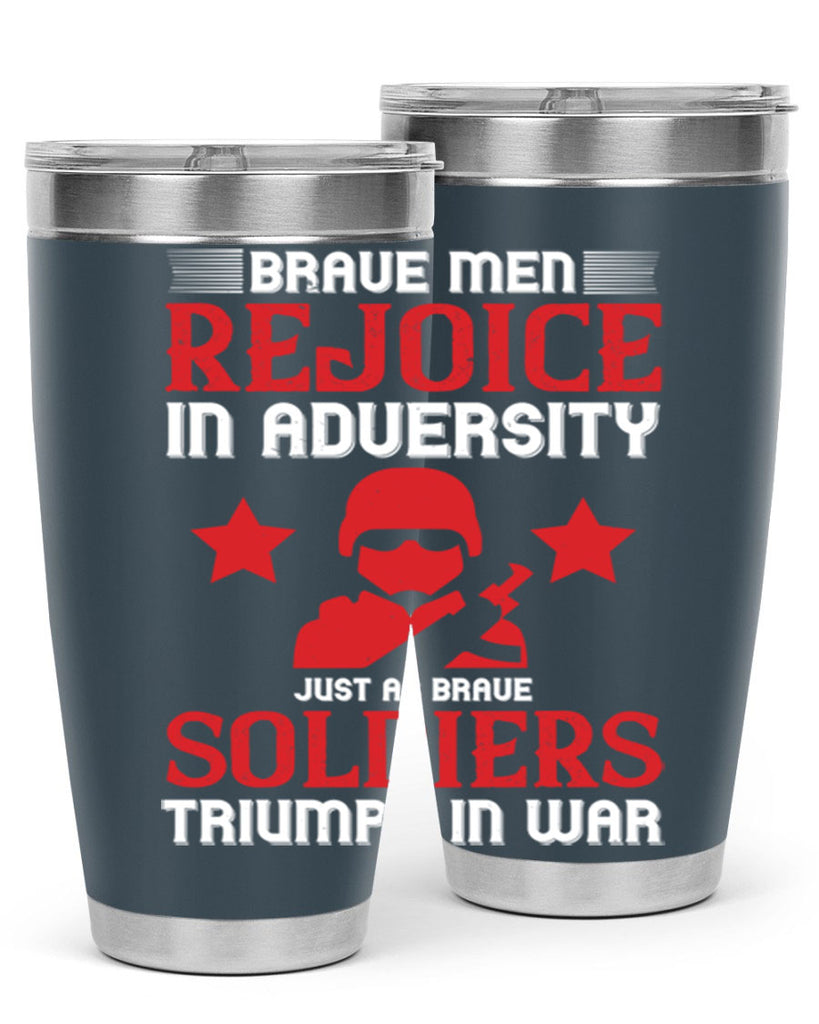 brave men rejoice in adversity just as brave soldiers triumph in war 70#- Veterns Day- Tumbler