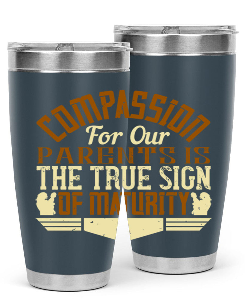compassion for our parents is the true sign of maturity 2#- Parents Day- Tumbler