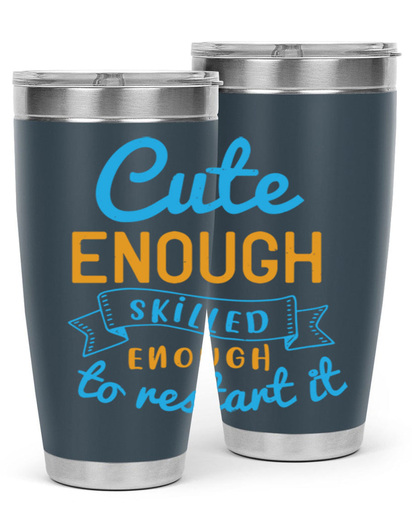cute enough skilled enough to restart it Style 3#- medical- tumbler