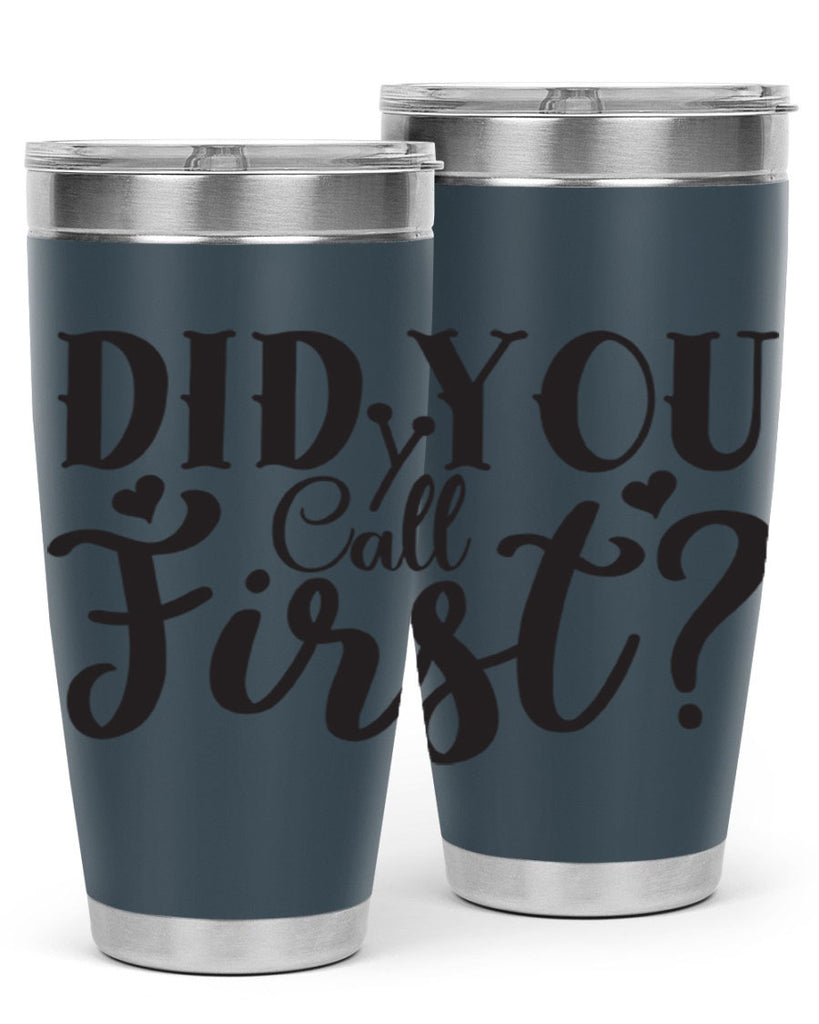did you call first 76#- home- Tumbler