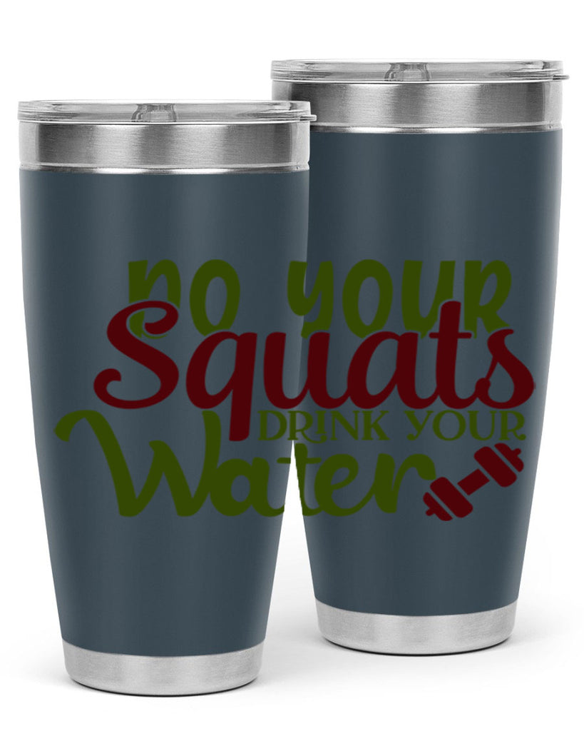 do your squats drink your water 49#- gym- Tumbler