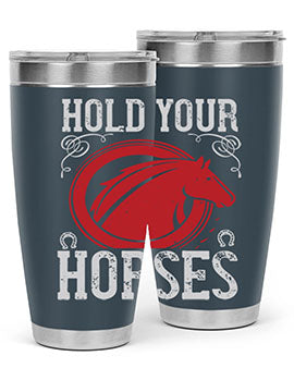hold your horses Style 52#- horse- Tumbler