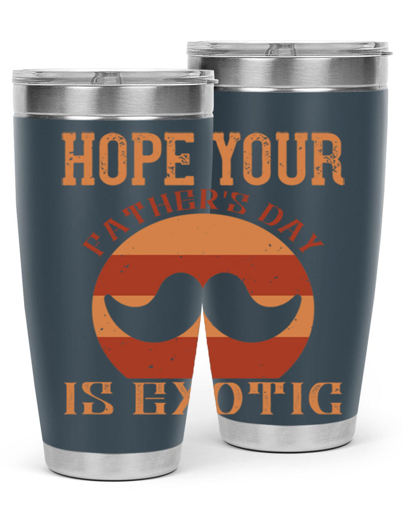 hope your fathers day is exotic 204#- fathers day- Tumbler