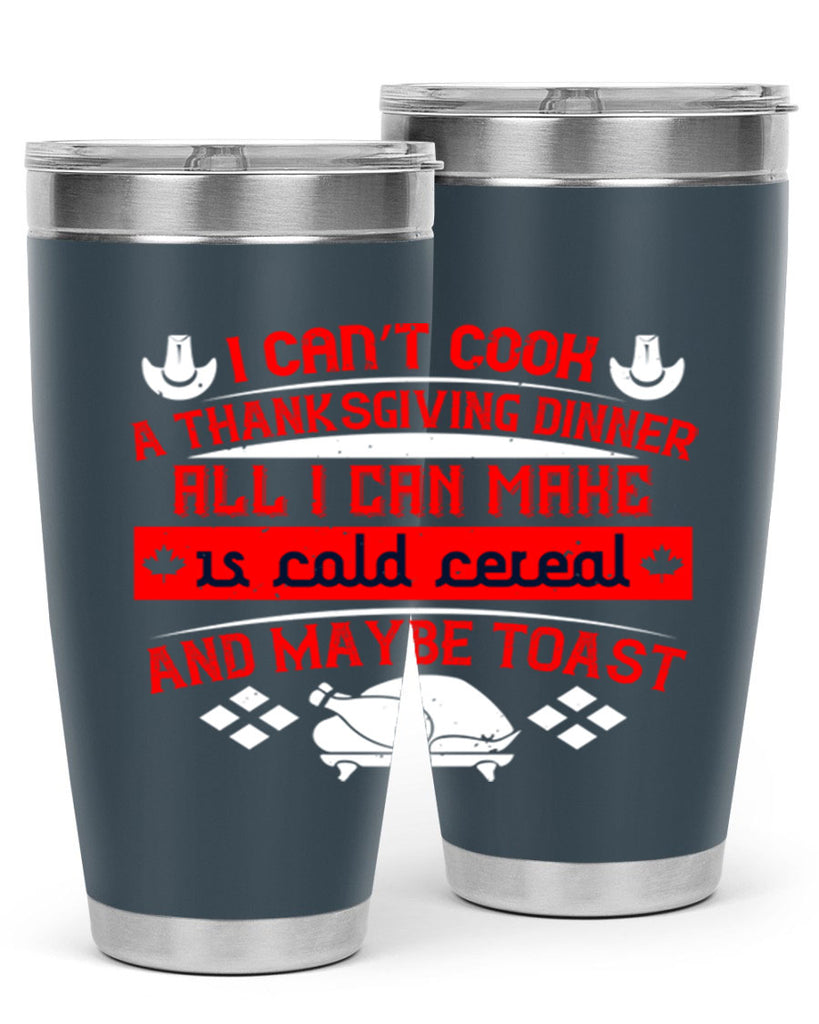 i can’t cook a thanksgiving dinner all i can make is cold cereal and maybe toast 31#- thanksgiving- Tumbler
