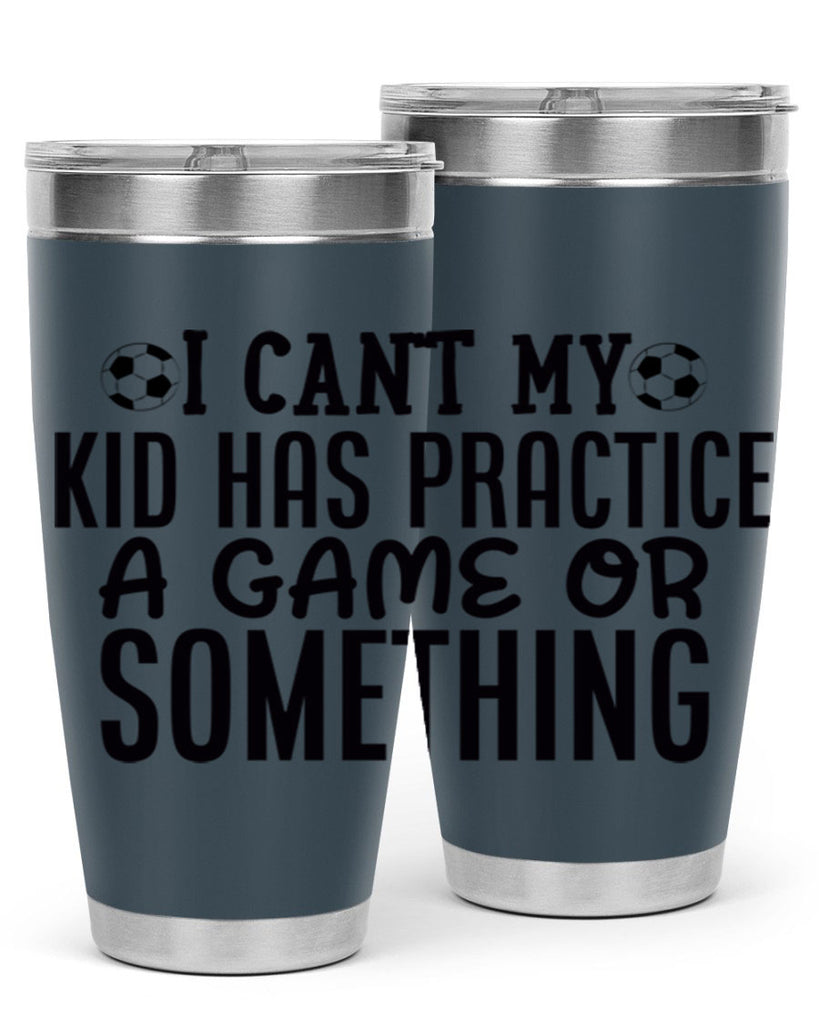 i cant my kid has practice a game or something 2283#- softball- Tumbler
