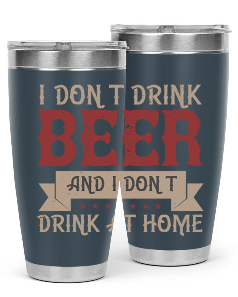 i dont drink beer and i dont drink at home 83#- beer- Tumbler