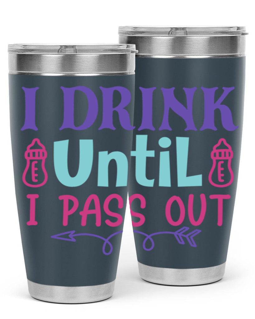 i drink until i pass out Style 257#- baby- tumbler