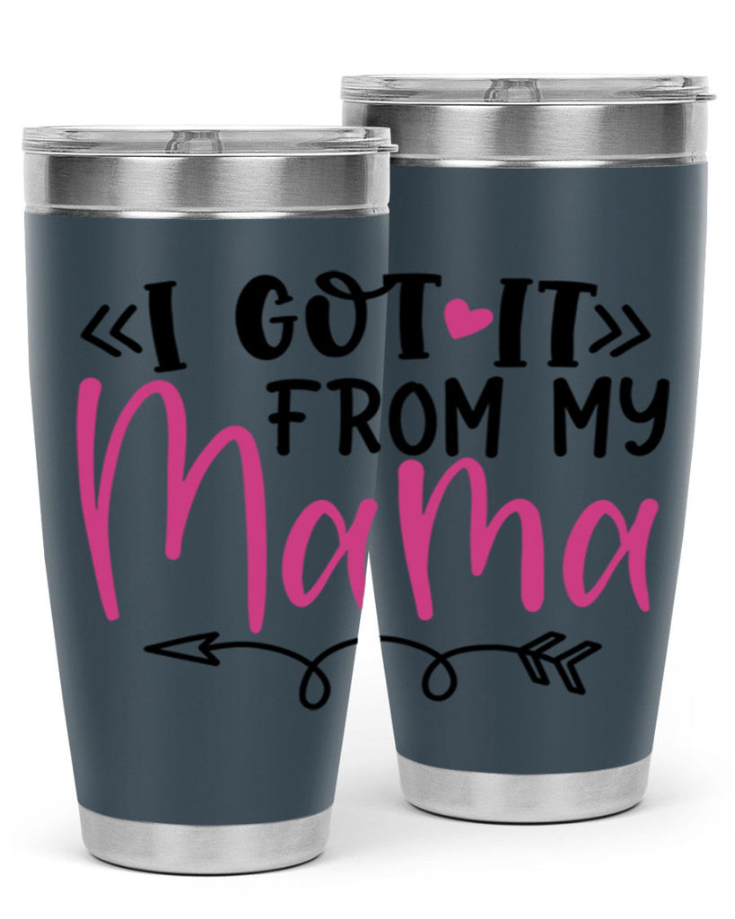 i got it from my mama Style 253#- baby- tumbler