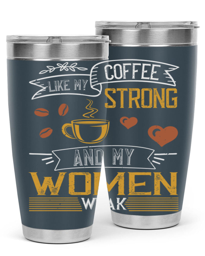 i like my coffee strong and my women weak 255#- coffee- Tumbler
