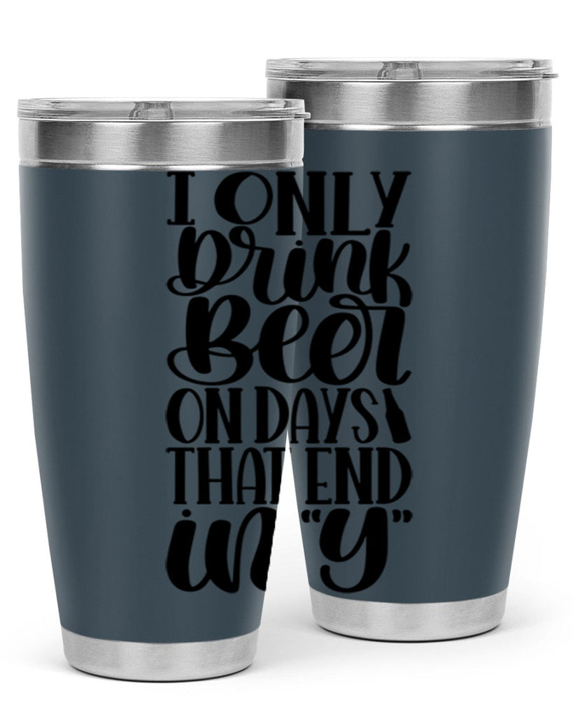 i only drink beer on days 34#- beer- Tumbler