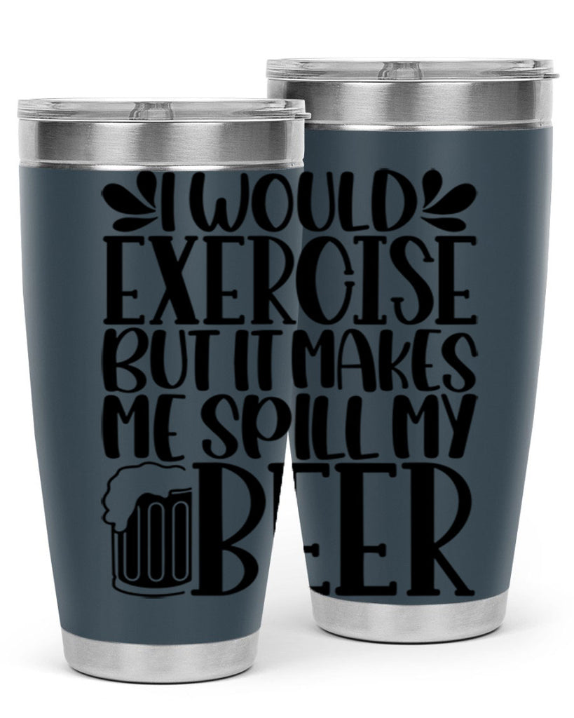 i would exercise but it makes 33#- beer- Tumbler
