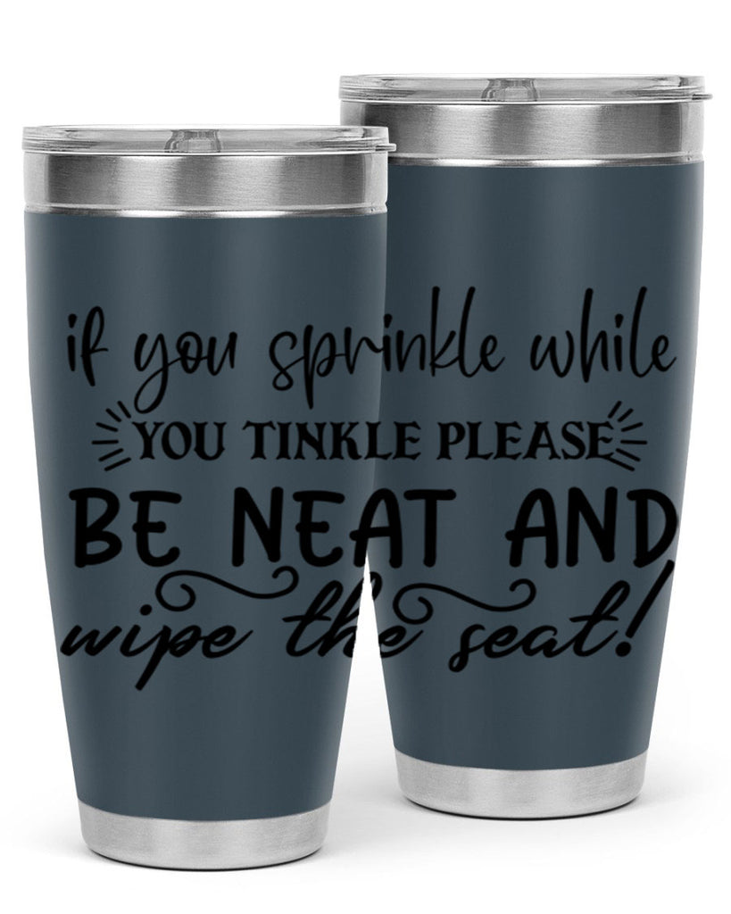 if you sprinkle while you linkle please be neat and wipe the seat 69#- bathroom- Tumbler