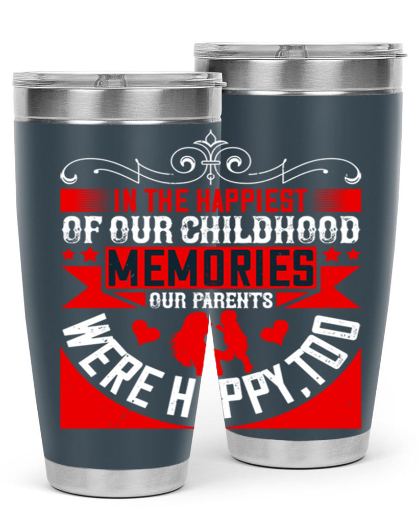in the happiest of our childhood memories our parents were happy too 45#- Parents Day- Tumbler