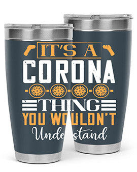 it’s a corona thing you wouldn’t understand Style 29#- corona virus- Tumbler