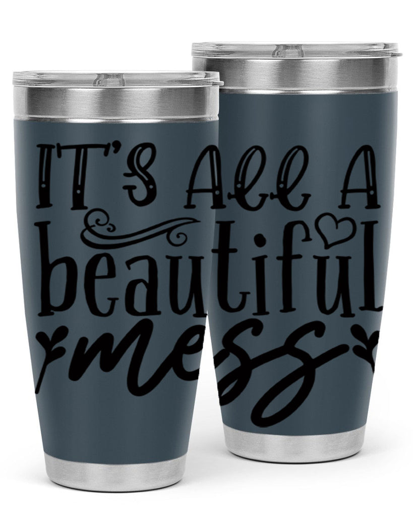 its all a beautiful mess 98#- home- Tumbler