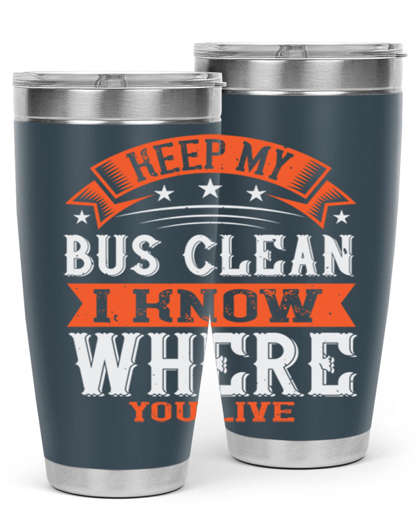 keep my bus clean i know where you live Style 22#- bus driver- tumbler