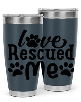 love rescued me Style 72#- dog- Tumbler