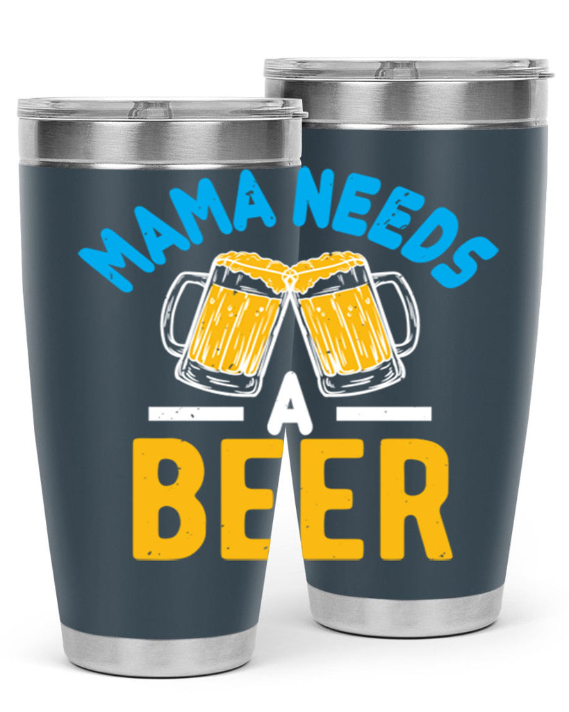mama needs a beer 61#- beer- Tumbler
