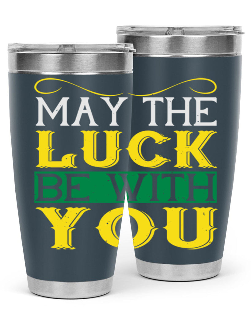 may the luck be with you Style 116#- St Patricks Day- Tumbler
