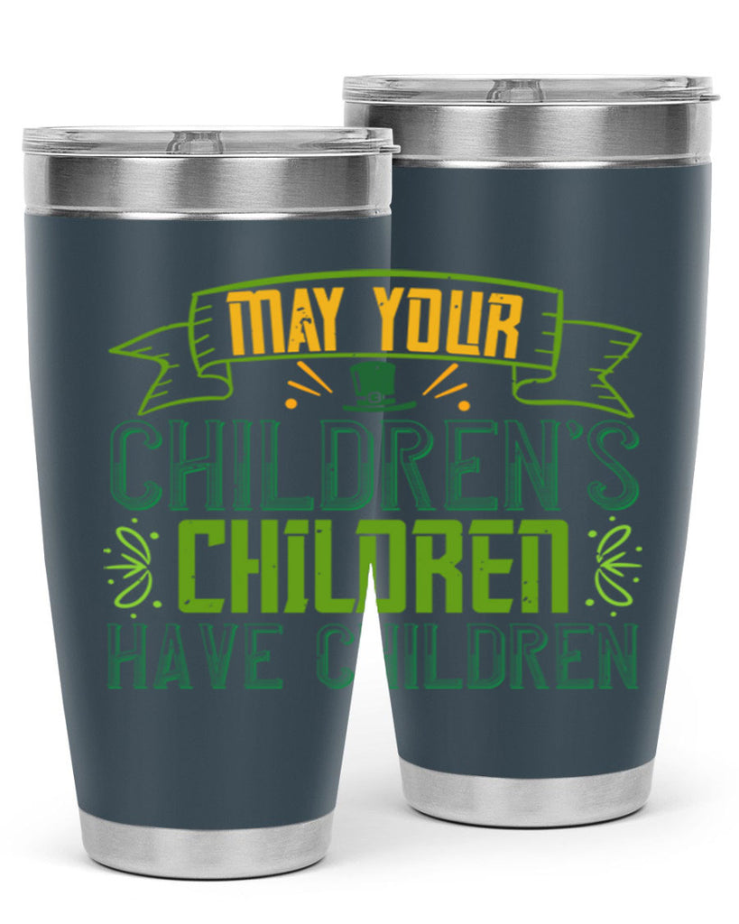 may your children’s children have children Style 114#- St Patricks Day- Tumbler