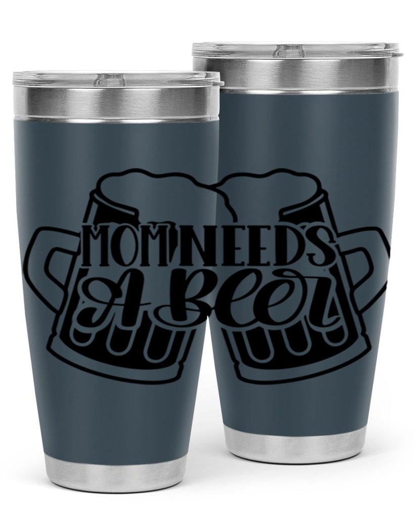 mom needs a beer 25#- beer- Tumbler