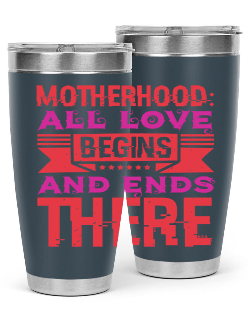 motherhood all love begins and ends there 42#- mothers day- Tumbler