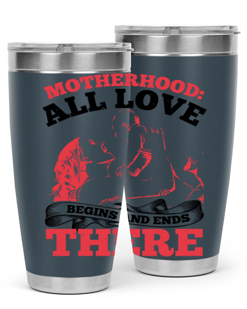 motherhood all love begins and ends there 44#- mothers day- Tumbler